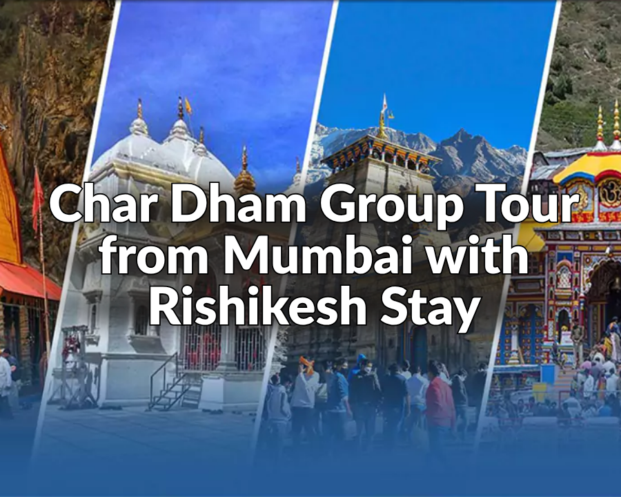 Chardham group tour from Mumbai with Rishikesh Stay